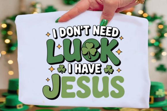 I Don’t Need Luck I Have Jesus, Christian T-Shirt Designs
