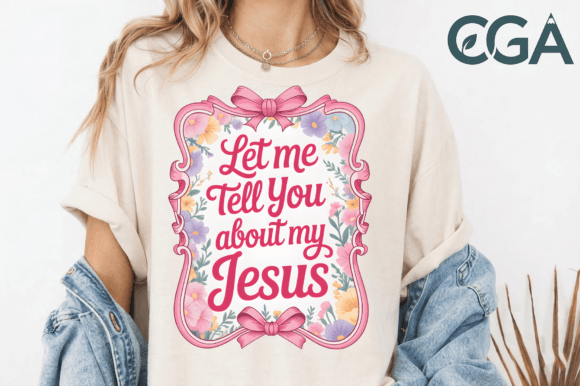 Let Me Tell You About Jesus Floral PNG — T-Shirt Designs